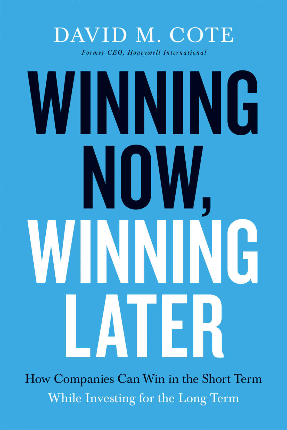 Winning Now, Winning Later: How Companies Can Succeed in the Short Term While Investing for the Long Term