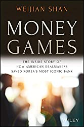 Money Games: The Inside Story of How American Dealmakers Saved Korea’s Most Iconic Bank