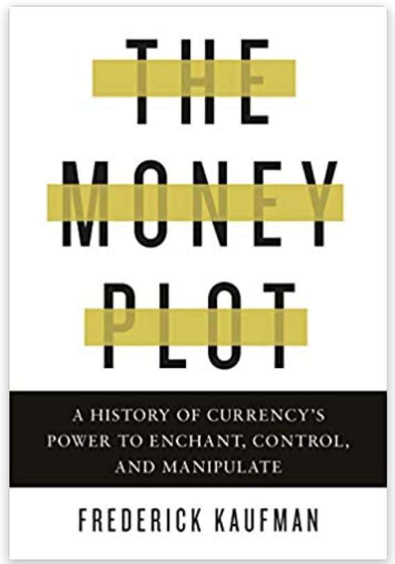 The Money Plot: A History of Currency’s Power to Enchant, Control, and Manipulate